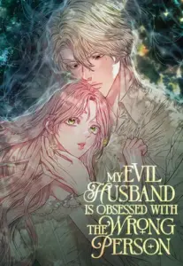 My Evil Husband Is Obsessed With the Wrong Person