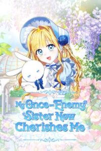 My Once-Enemy Sister Now Cherishes Me