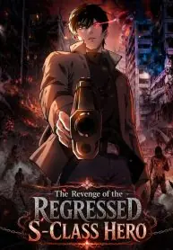 The Regressed S-Class Hero’s Revenge The Regressed S-Class Hero’s Revenge